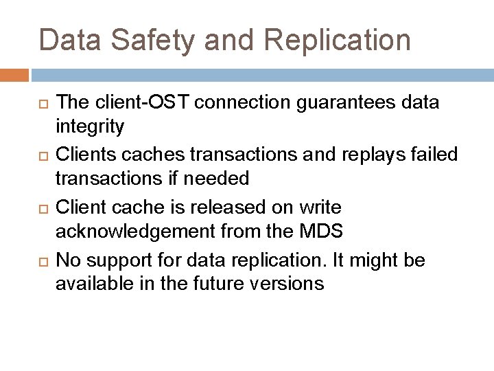 Data Safety and Replication The client-OST connection guarantees data integrity Clients caches transactions and