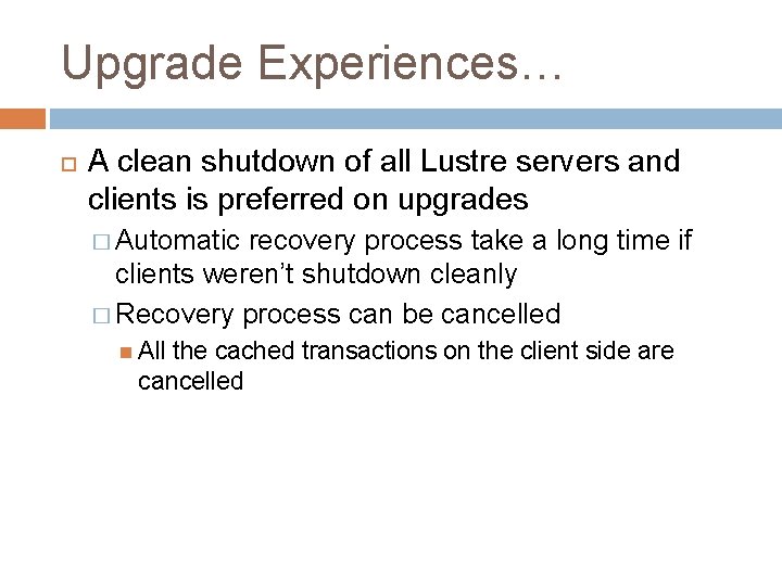 Upgrade Experiences… A clean shutdown of all Lustre servers and clients is preferred on