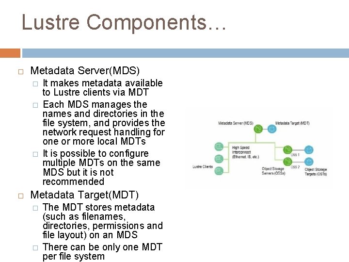 Lustre Components… Metadata Server(MDS) � � � It makes metadata available to Lustre clients
