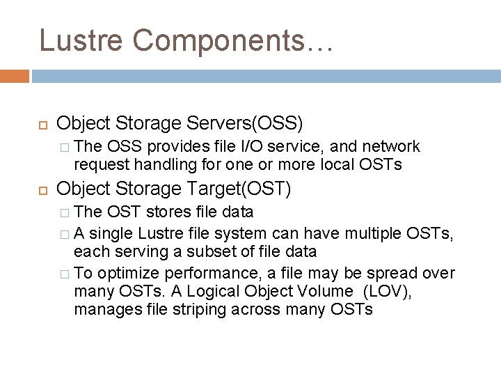Lustre Components… Object Storage Servers(OSS) � The OSS provides file I/O service, and network