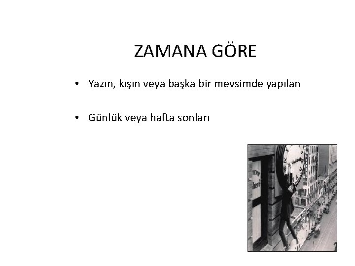 ZAMANA GÖRE • Yazın, kışın veya başka bir mevsimde yapılan • Günlük veya hafta