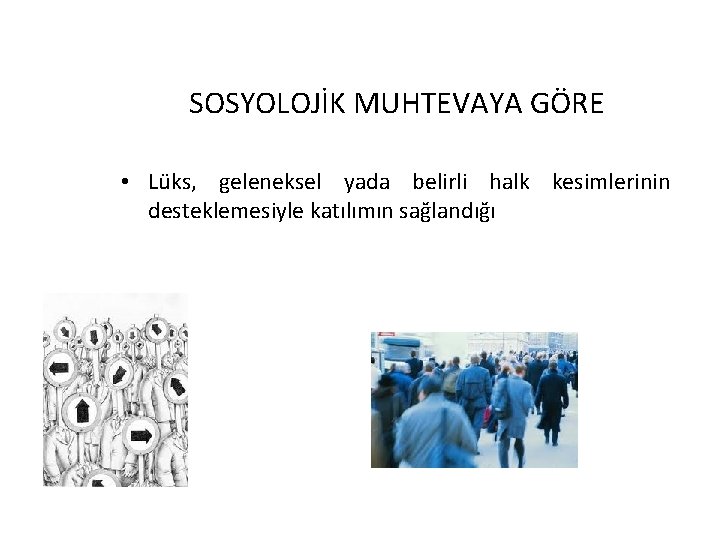 SOSYOLOJİK MUHTEVAYA GÖRE • Lüks, geleneksel yada belirli halk kesimlerinin desteklemesiyle katılımın sağlandığı 