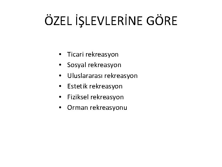ÖZEL İŞLEVLERİNE GÖRE • • • Ticari rekreasyon Sosyal rekreasyon Uluslararası rekreasyon Estetik rekreasyon