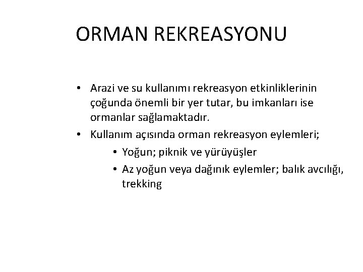 ORMAN REKREASYONU • Arazi ve su kullanımı rekreasyon etkinliklerinin çoğunda önemli bir yer tutar,