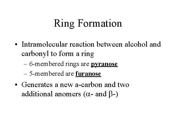 Ring Formation • Intramolecular reaction between alcohol and carbonyl to form a ring –
