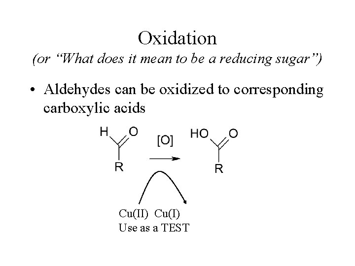Oxidation (or “What does it mean to be a reducing sugar”) • Aldehydes can