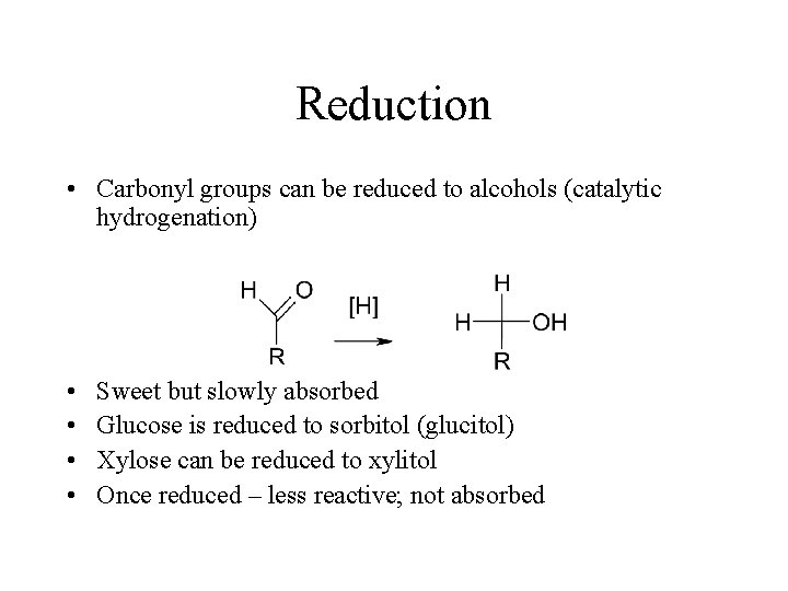 Reduction • Carbonyl groups can be reduced to alcohols (catalytic hydrogenation) • • Sweet