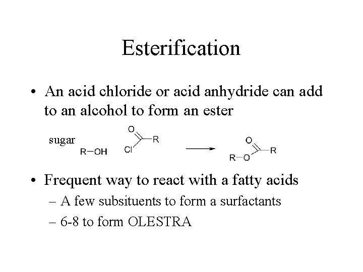 Esterification • An acid chloride or acid anhydride can add to an alcohol to