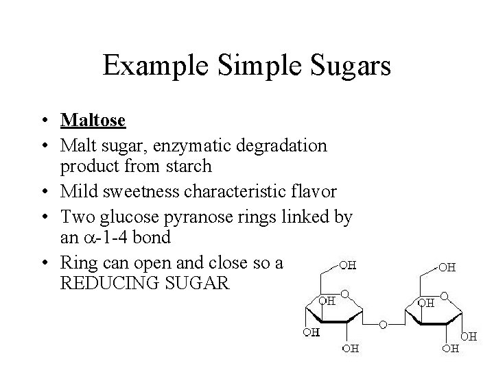 Example Simple Sugars • Maltose • Malt sugar, enzymatic degradation product from starch •