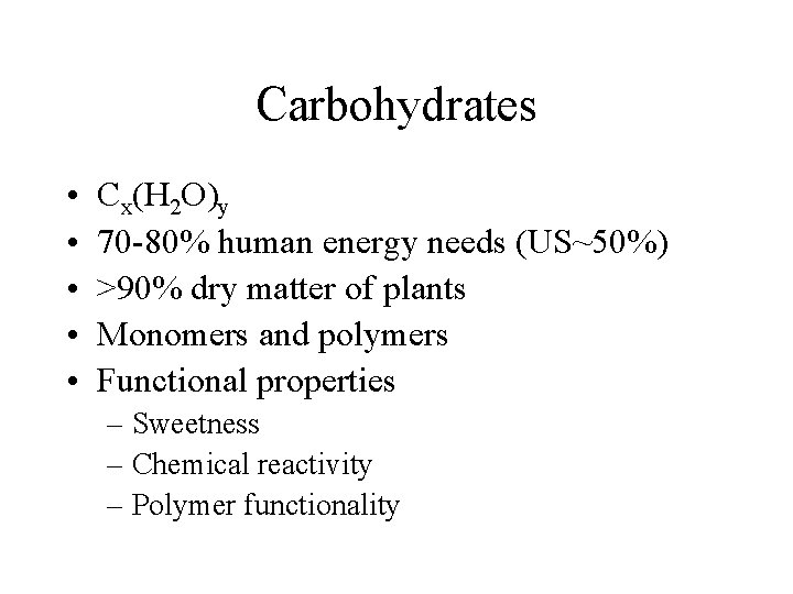 Carbohydrates • • • Cx(H 2 O)y 70 -80% human energy needs (US~50%) >90%