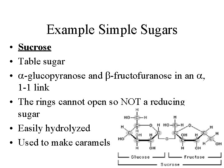 Example Simple Sugars • Sucrose • Table sugar • a-glucopyranose and b-fructofuranose in an