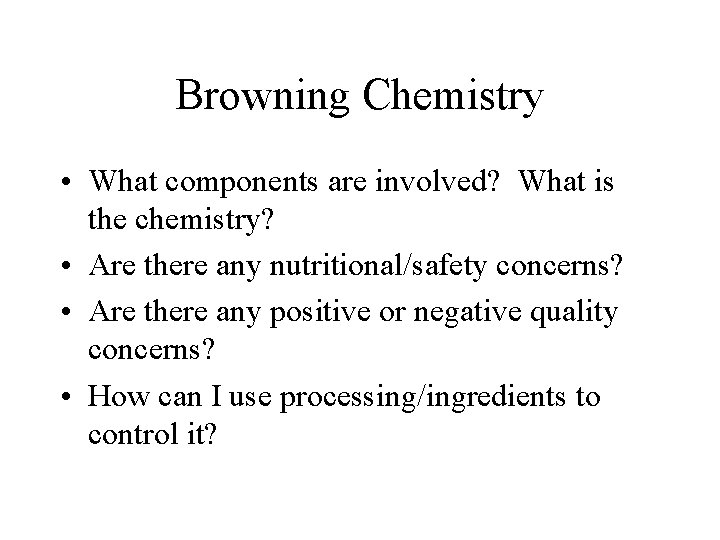 Browning Chemistry • What components are involved? What is the chemistry? • Are there