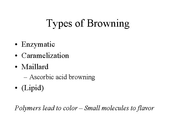 Types of Browning • Enzymatic • Caramelization • Maillard – Ascorbic acid browning •