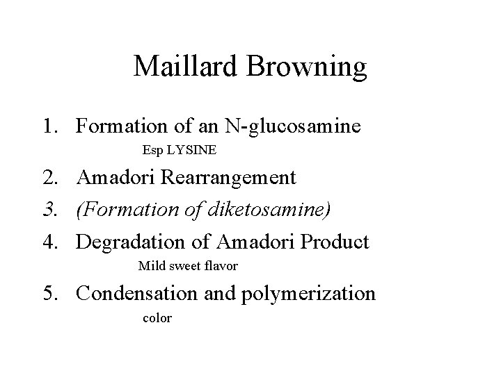 Maillard Browning 1. Formation of an N-glucosamine Esp LYSINE 2. Amadori Rearrangement 3. (Formation