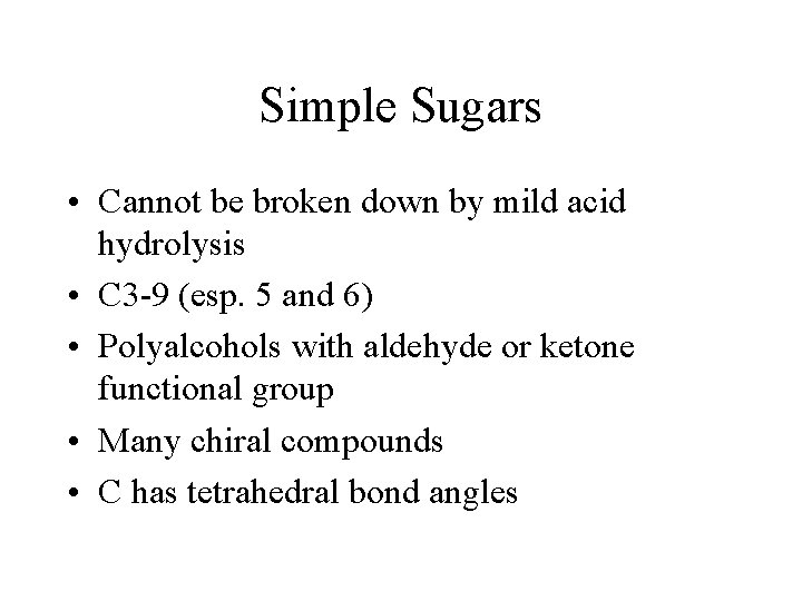 Simple Sugars • Cannot be broken down by mild acid hydrolysis • C 3