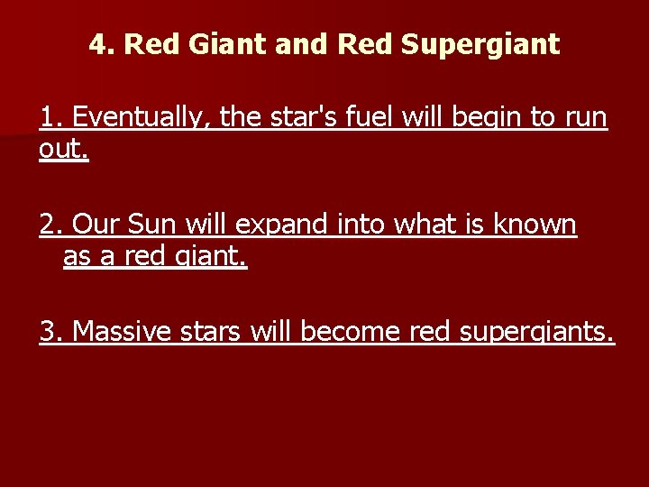 4. Red Giant and Red Supergiant 1. Eventually, the star's fuel will begin to 4. Red Giant and Red Supergiant 1. Eventually, the star's fuel will begin to