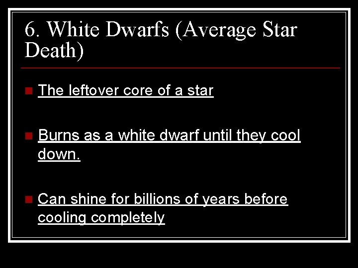 6. White Dwarfs (Average Star Death) n The leftover core of a star n 6. White Dwarfs (Average Star Death) n The leftover core of a star n