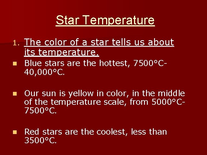 Star Temperature 1. The color of a star tells us about its temperature. n Star Temperature 1. The color of a star tells us about its temperature. n