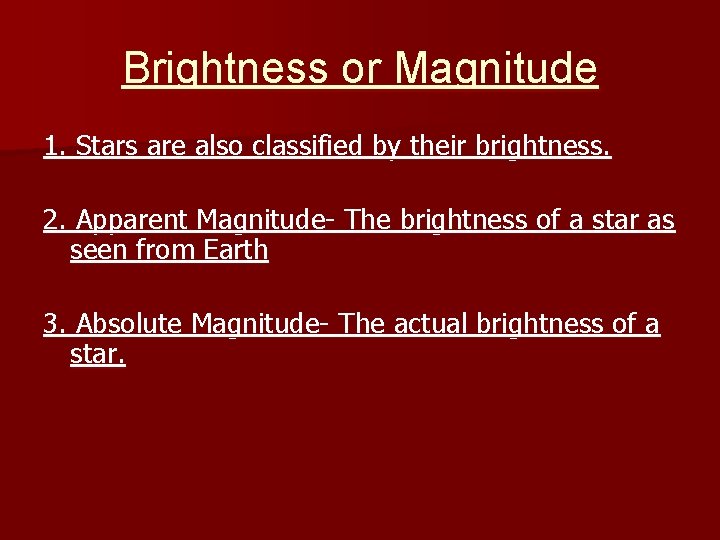 Brightness or Magnitude 1. Stars are also classified by their brightness. 2. Apparent Magnitude- Brightness or Magnitude 1. Stars are also classified by their brightness. 2. Apparent Magnitude-