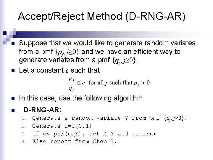 Accept/Reject Method (D-RNG-AR) n Suppose that we would like to generate random variates from