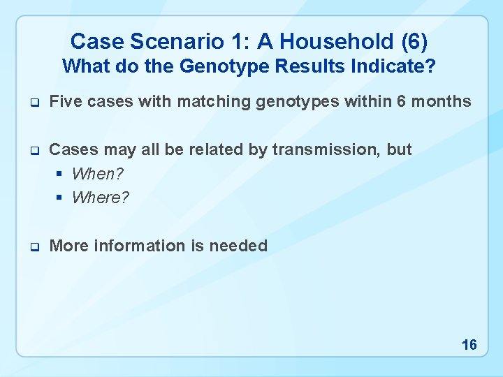 Case Scenario 1: A Household (6) What do the Genotype Results Indicate? q Five