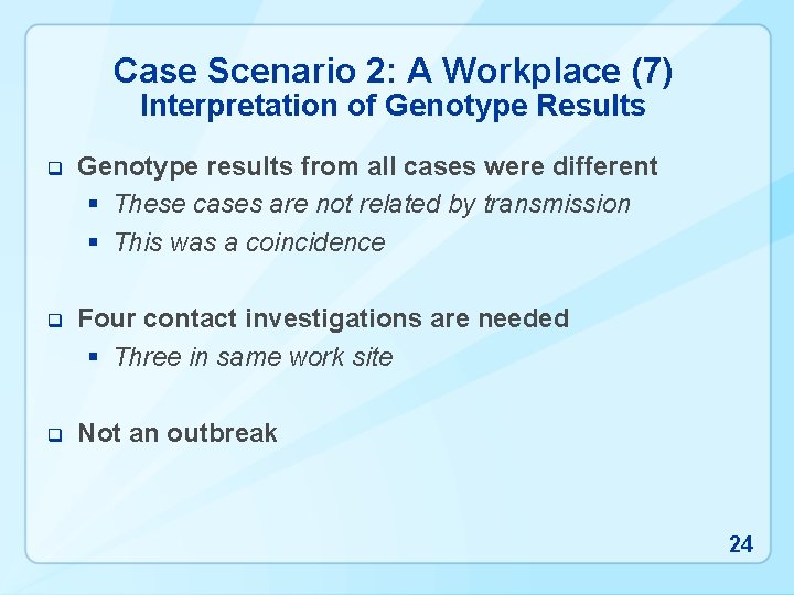 Case Scenario 2: A Workplace (7) Interpretation of Genotype Results q Genotype results from