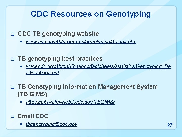 CDC Resources on Genotyping q CDC TB genotyping website § www. cdc. gov/tb/programs/genotyping/default. htm