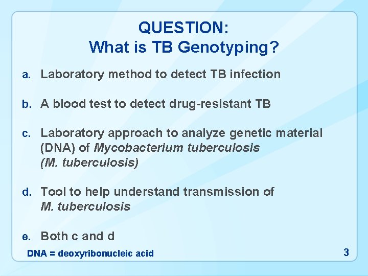 QUESTION: What is TB Genotyping? a. Laboratory method to detect TB infection b. A
