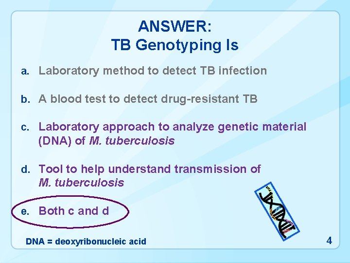 ANSWER: TB Genotyping Is a. Laboratory method to detect TB infection b. A blood