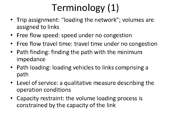Terminology (1) • Trip assignment: “loading the network”; volumes are assigned to links • Terminology (1) • Trip assignment: “loading the network”; volumes are assigned to links •
