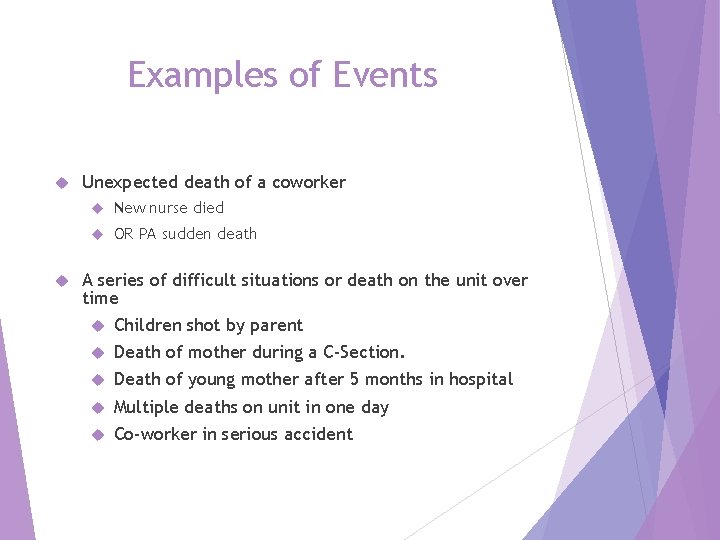 Examples of Events Unexpected death of a coworker New nurse died OR PA sudden