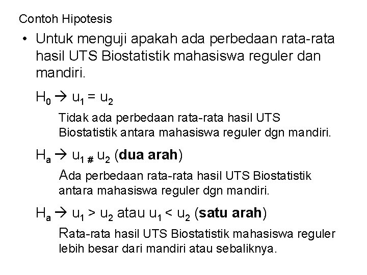 Contoh Hipotesis • Untuk menguji apakah ada perbedaan rata-rata hasil UTS Biostatistik mahasiswa reguler