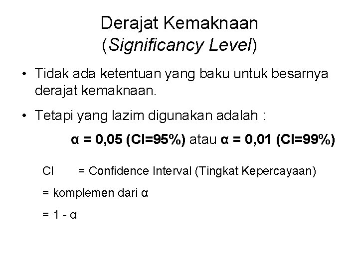 Derajat Kemaknaan (Significancy Level) • Tidak ada ketentuan yang baku untuk besarnya derajat kemaknaan.