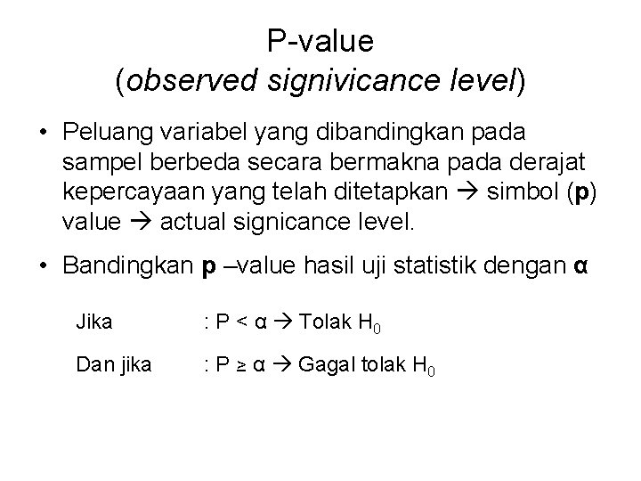 P-value (observed signivicance level) • Peluang variabel yang dibandingkan pada sampel berbeda secara bermakna