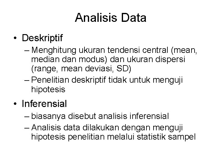 Analisis Data • Deskriptif – Menghitung ukuran tendensi central (mean, median dan modus) dan