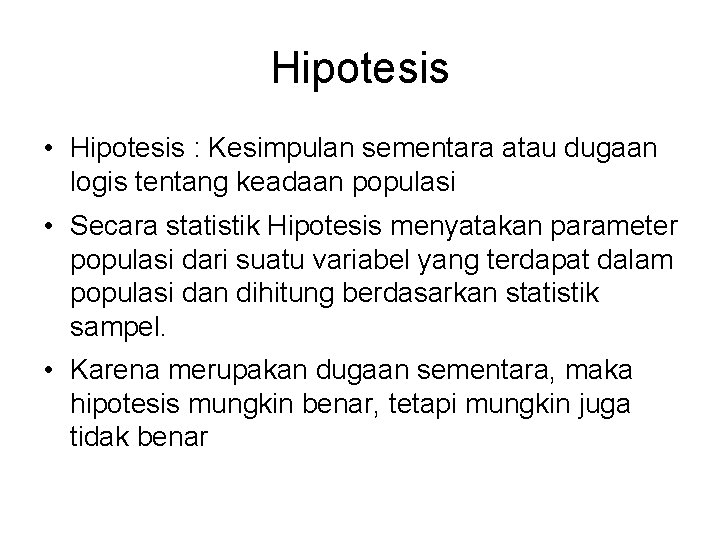 Hipotesis • Hipotesis : Kesimpulan sementara atau dugaan logis tentang keadaan populasi • Secara