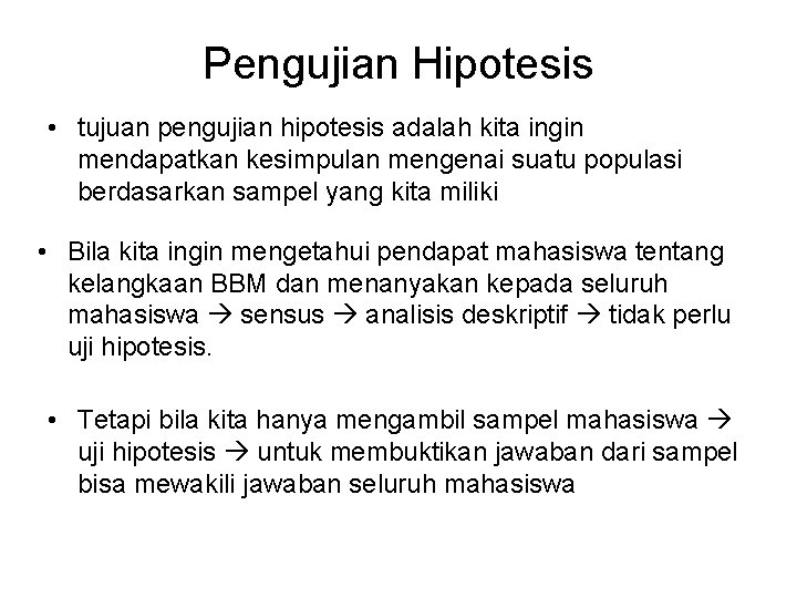 Pengujian Hipotesis • tujuan pengujian hipotesis adalah kita ingin mendapatkan kesimpulan mengenai suatu populasi