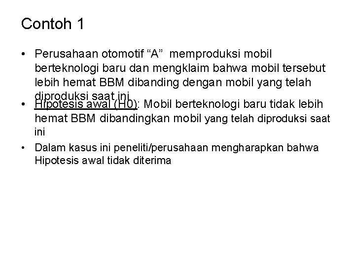 Contoh 1 • Perusahaan otomotif “A” memproduksi mobil berteknologi baru dan mengklaim bahwa mobil