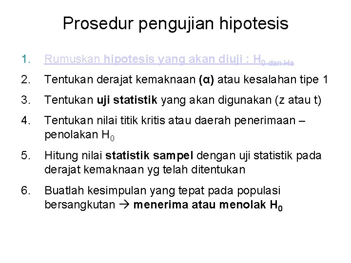 Prosedur pengujian hipotesis 1. Rumuskan hipotesis yang akan diuji : H 0 dan Ha