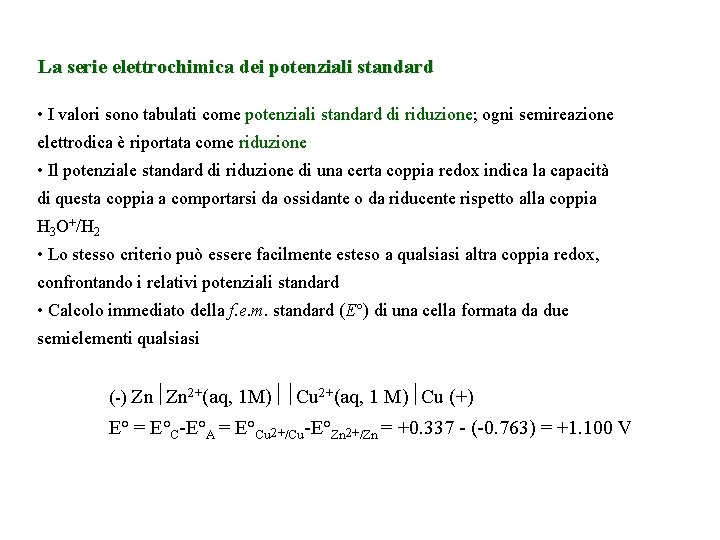 La serie elettrochimica dei potenziali standard • I valori sono tabulati come potenziali standard