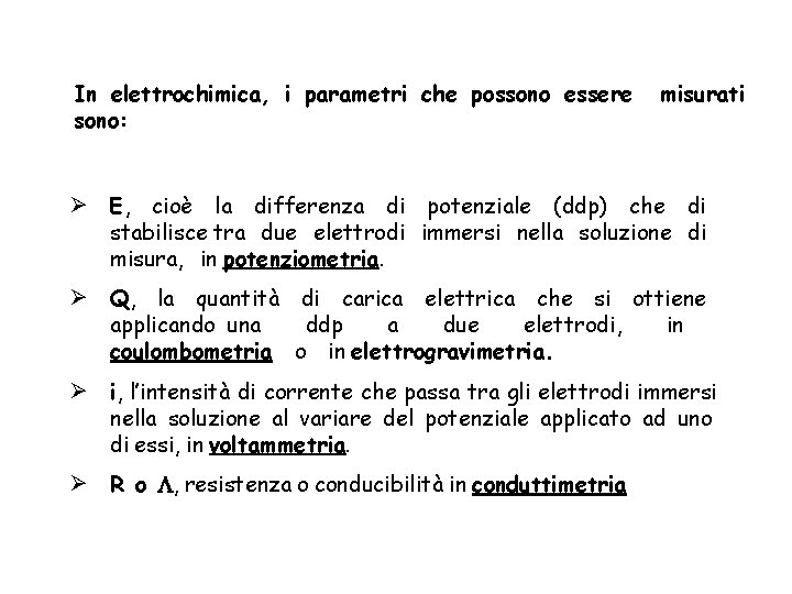 In elettrochimica, i parametri che possono essere sono: misurati E, cioè la differenza di