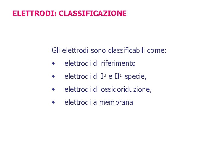 ELETTRODI: CLASSIFICAZIONE Gli elettrodi sono classificabili come: • elettrodi di riferimento • elettrodi di
