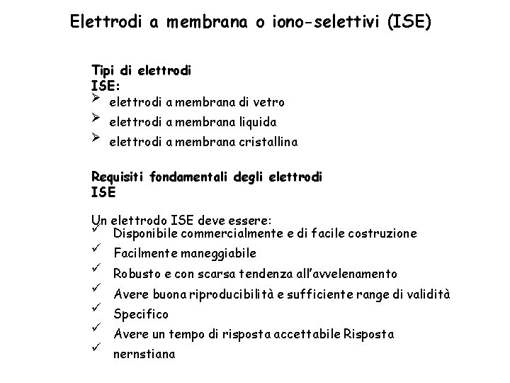 Elettrodi a membrana o iono-selettivi (ISE) Tipi di elettrodi ISE: elettrodi a membrana di