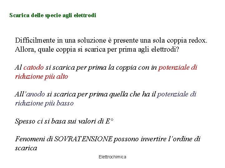 Scarica delle specie agli elettrodi Difficilmente in una soluzione è presente una sola coppia