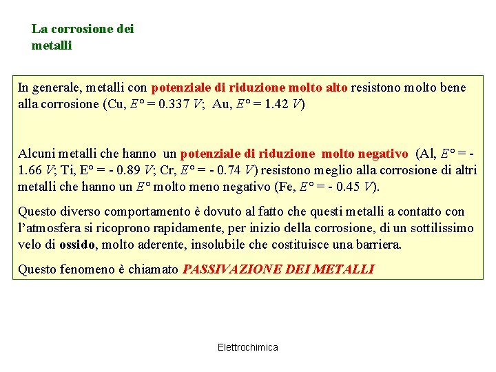 La corrosione dei metalli In generale, metalli con potenziale di riduzione molto alto resistono