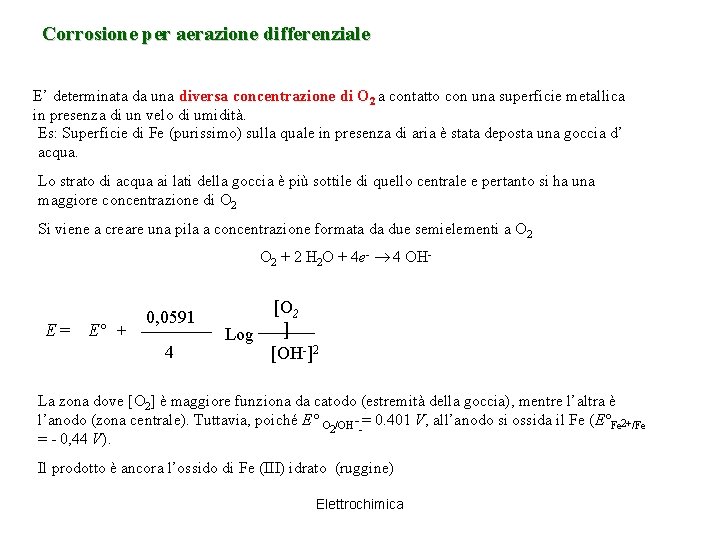 Corrosione per aerazione differenziale E’ determinata da una diversa concentrazione di O 2 a