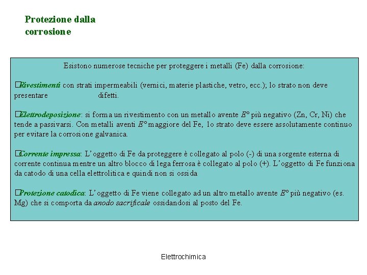 Protezione dalla corrosione Esistono numerose tecniche per proteggere i metalli (Fe) dalla corrosione: �Rivestimenti