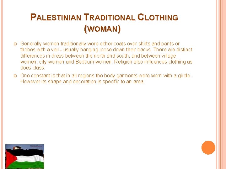 PALESTINIAN TRADITIONAL CLOTHING (WOMAN) Generally women traditionally wore either coats over shirts and pants PALESTINIAN TRADITIONAL CLOTHING (WOMAN) Generally women traditionally wore either coats over shirts and pants