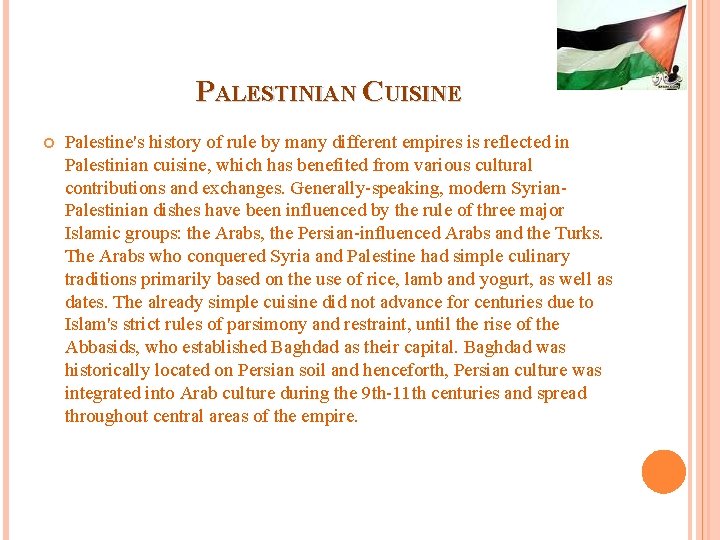 PALESTINIAN CUISINE Palestine's history of rule by many different empires is reflected in Palestinian