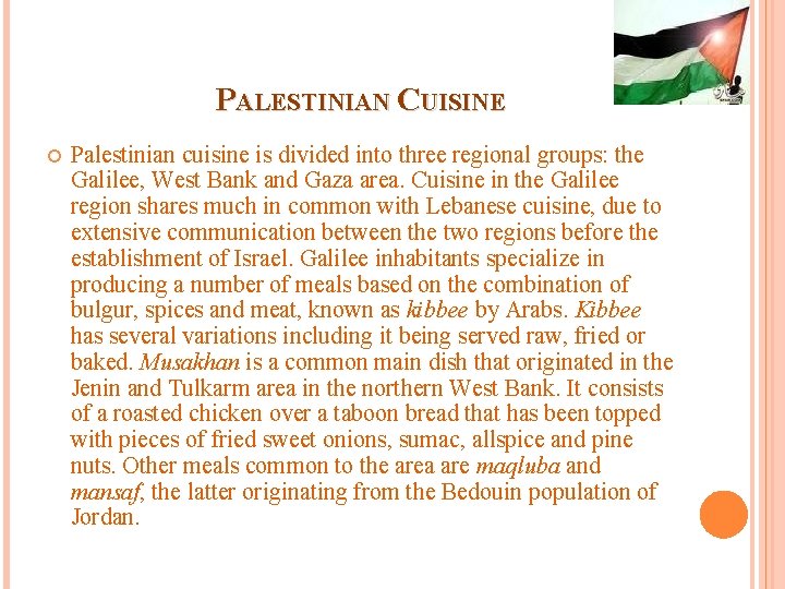PALESTINIAN CUISINE Palestinian cuisine is divided into three regional groups: the Galilee, West Bank